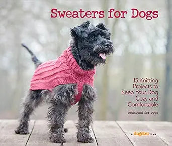 Sweaters for Dogs: 15 Knitting Projects to Keep Your Dog Cozy and Comfortable (CompanionHouse Dogs) Step-by-Step Instructions for Hand-Knit Canine Clothes for Dogs of Any Size (Hardcover)