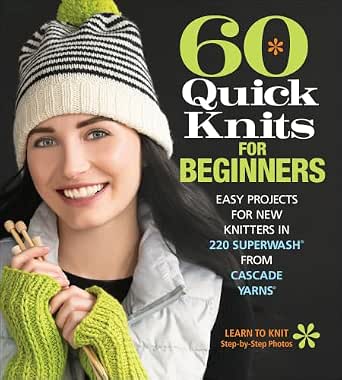 60 Quick Knits for Beginners: Easy Projects for New Knitters in 220 Superwash(Paperback)