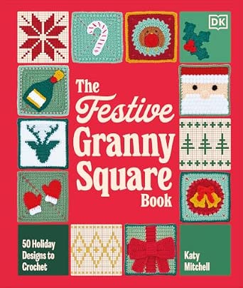 The Festive Granny Square Book: 50 Holiday Designs to Crochet (Hardcover)
