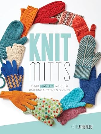 Knit Mitts: Your Hand-Y Guide to Knitting Mittens &amp; Gloves (Paperback)