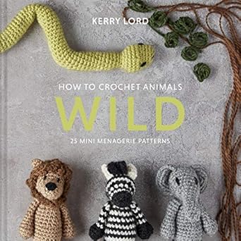 How to Crochet Animals - Wild: 25 Mini Menagerie Patterns (Hardcopy)