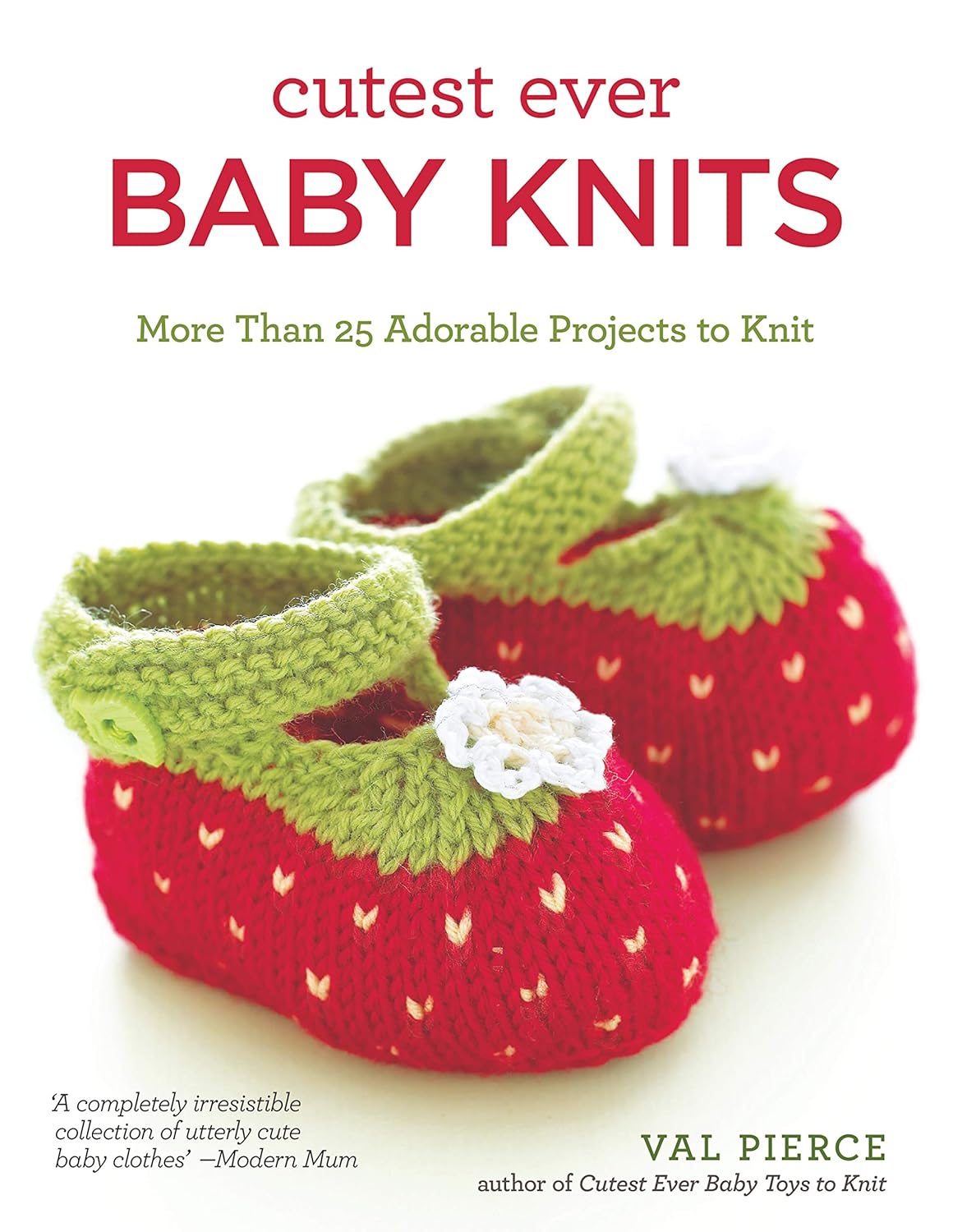 Cutest Ever Baby Knits: More Than 25 Adorable Projects to Knit (Paperback)