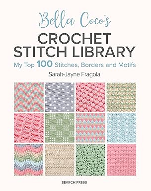 Bella Coco&#39;s Crochet Stitch Library: My Top 100 Stitches, Borders and Motifs (Paperback)