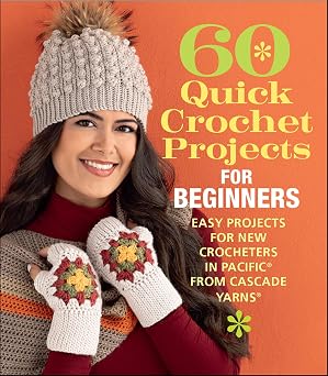 60 Quick Crochet Projects For Beginners: Easy Projects for New Crocheters in Pacific from Cascade Yarns (Paperback)