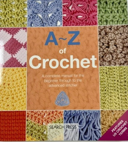 A - Z of Crochet: A Complete Manual for the Beginner Through to the Advanced Stitcher (Paperback)